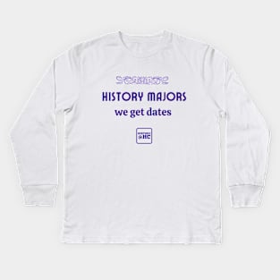 History Majors - We Get Dates Kids Long Sleeve T-Shirt